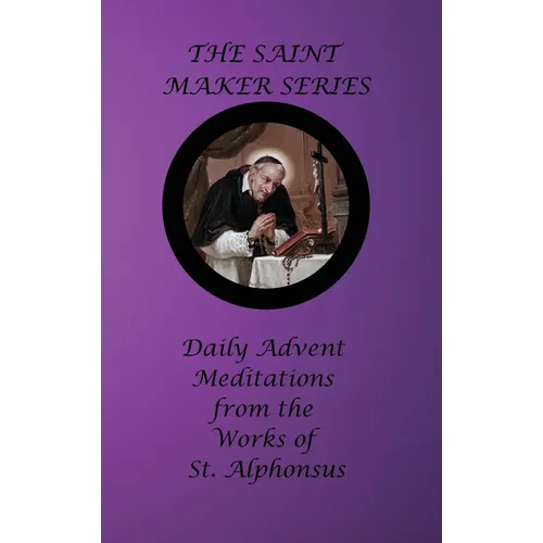 The Saint Maker Series: Daily Advent Meditations from the Works of St. Alphonsus