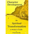Character Development as Spiritual Transformation, a Writer's Guide