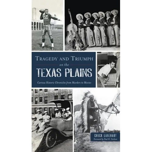 Tragedy and Triumph on the Texas Plains: Curious Historic Chronicles from Murders to Movies
