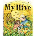 My Hive: A Girl, Her Grandfather, and Their Honeybee Family (a Picture Book)