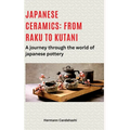 Japanese ceramics: From Raku to Kutani: A journey through the world of Japanese pottery