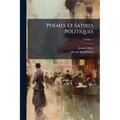Poèmes Et Satires Politiques; Volume 1