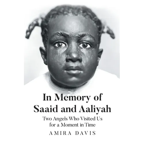 In Memory of Saaid and Aaliyah: Two Angels Who Visited Us for a Moment in Time