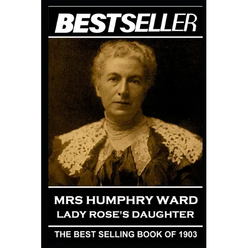 Mrs Humphry Ward - Lady Rose's Daughter: The Bestseller of 1903