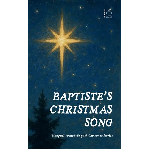Baptiste's Christmas Song: Bilingual French-English Christmas Stories