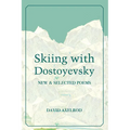 Skiing with Dostoyevsky: New and Selected Poems