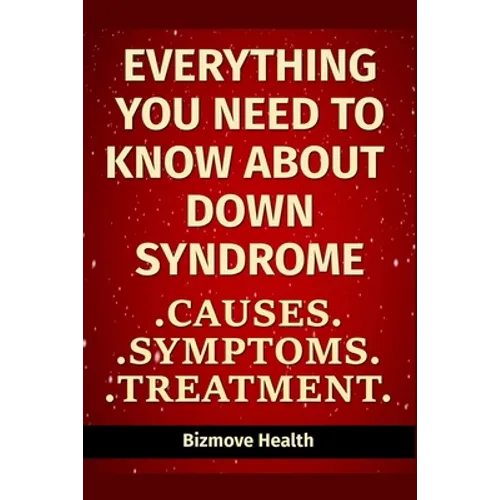 Everything you need to know about Down Syndrome: Causes, Symptoms, Treatment