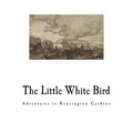 The Little White Bird: Adventures in Kensington Gardens