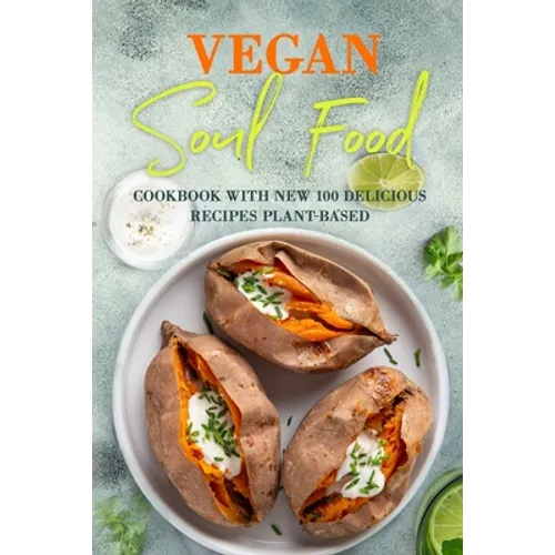 Vegan Soul Food: Cookbook with NEW 100 delicious recipes Plant-Based