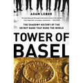 Tower of Basel: The Shadowy History of the Secret Bank That Runs the World