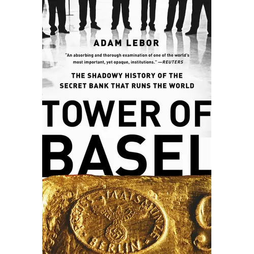 Tower of Basel: The Shadowy History of the Secret Bank That Runs the World