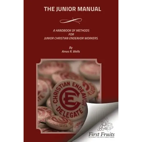 The Junior Manual: A Handbook of Methods for Junior Christian Endeavor Workers