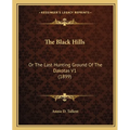 The Black Hills: Or The Last Hunting Ground Of The Dakotas V1 (1899)