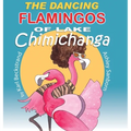 The Dancing Flamingos of Lake Chimichanga: Silly Birds