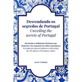 Desvendando os segredos de Portugal Unveiling the secrets of Portugal - BILINGUAL: Revelando as influências históricas que forjaram a rica tapeçaria d