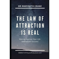 The Law of Attraction is Real!: How to Improve Your Life and Attract Success