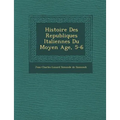 Histoire Des Republiques Italiennes Du Moyen Age, 5-6