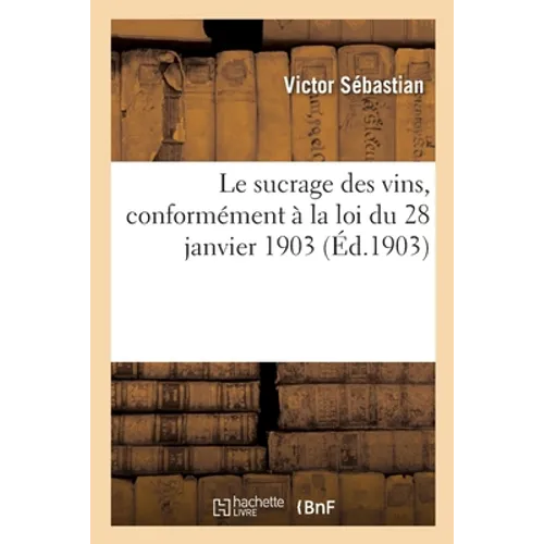 Le sucrage des vins, conformément à la loi du 28 janvier 1903