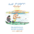 Traditional Inuit Games from Arviat: Bilingual English and Inuktitut Edition