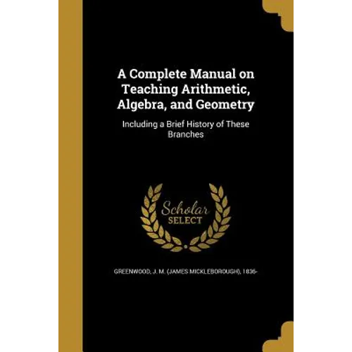A Complete Manual on Teaching Arithmetic, Algebra, and Geometry