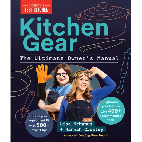 Kitchen Gear: The Ultimate Owner's Manual: Boost Your Equipment IQ with 500+ Expert Tips, Optimize Your Kitchen with 400+ Recommended Tools