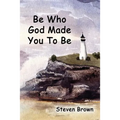 Be Who God Made You To Be