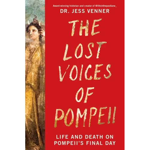 The Lost Voices of Pompeii: Life and Death on Pompeii's Final Day