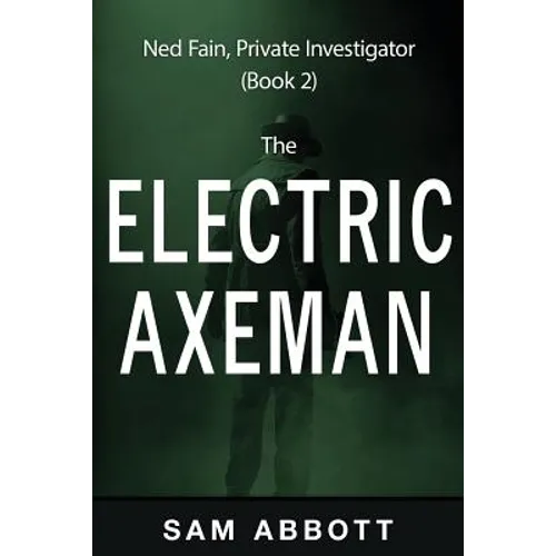 The Electric Axeman: Ned Fain, Private Investigator, Book 2