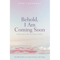 Behold, I Am Coming Soon: Meditations on the Apocalypse of John