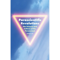 Parascientific Revolutions: The Science and Culture of the Paranormal