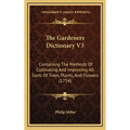 The Gardeners Dictionary V3: Containing The Methods Of Cultivating And Improving All Sorts Of Trees, Plants, And Flowers (1754)