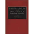 Jewish Alcoholism and Drug Addiction: An Annotated Bibliography