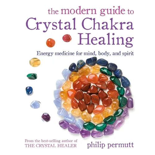 The Modern Guide to Crystal Chakra Healing: Energy Medicine for Mind, Body, and Spirit - Paperback