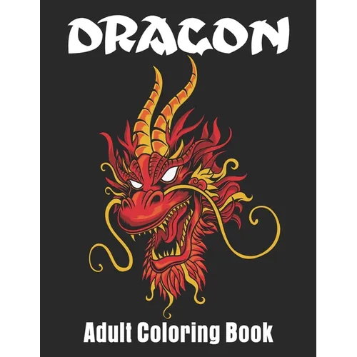 Dragon Adult Coloring Book: Wonderful Dragon Designs For Dragon Lover Coloring book