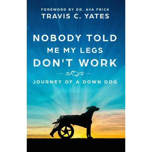 Nobody Told Me My Legs Don't Work: Journey of a Down Dog