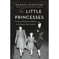 The Little Princesses: The Story of the Queen's Childhood by Her Nanny, Marion Crawford