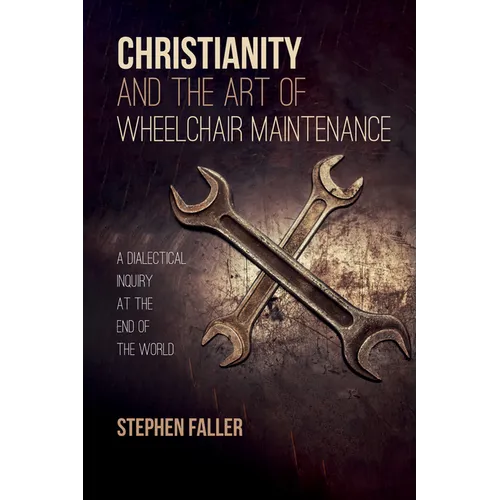 Christianity and the Art of Wheelchair Maintenance: A Dialectical Inquiry at the End of the World