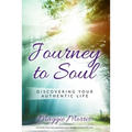Journey To Soul: Discovering Your Authentic Life