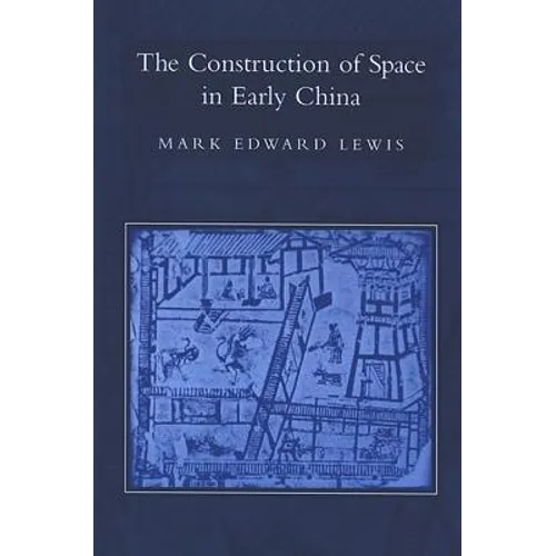 The Construction of Space in Early China - Hardcover