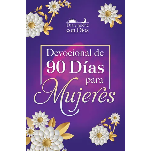 Día Y Noche Con Dios: Devocional de 90 Días Para Mujeres / Morning and Evening with God: A 90 Day Devotional for Women