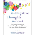 The Negative Thoughts Workbook: CBT Skills to Overcome the Repetitive Worry, Shame, and Rumination That Drive Anxiety and Depression