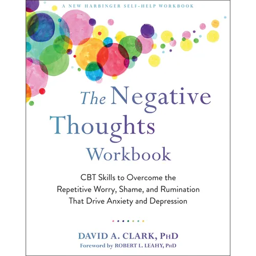 The Negative Thoughts Workbook: CBT Skills to Overcome the Repetitive Worry, Shame, and Rumination That Drive Anxiety and Depression