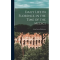 Daily Life in Florence in the Time of the Medici