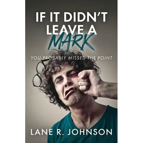 If It Didn't Leave a Mark, You Probably Missed the Point