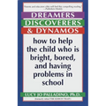 Dreamers, Discoverers & Dynamos: How to Help the Child Who Is Bright, Bored and Having Problems in School