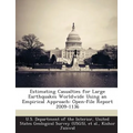 Estimating Casualties for Large Earthquakes Worldwide Using an Empirical Approach: Open-File Report 2009-1136