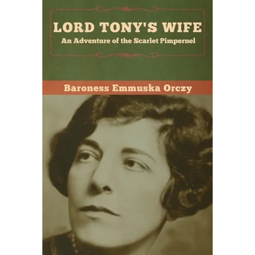 Lord Tony's Wife: An Adventure of the Scarlet Pimpernel