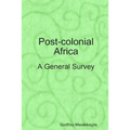 Post-colonial Africa: A General Survey