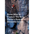 Eleven Miles to Freedom: The Rock Climber's Guide to Elevenmile Canyon