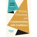 Writing, Presenting, and Communicating with Confidence (HBR Work Smart Series)